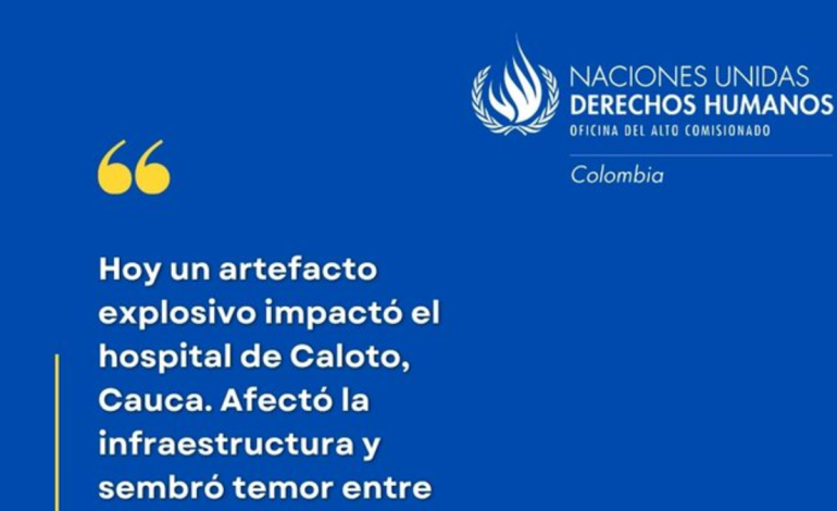 ONU Derechos Humanos rechazó el ataque explosivo que causó daños al hospital Niña María y amenazó a los enfermos y la misión médica en el Cauca
 – Primer plano